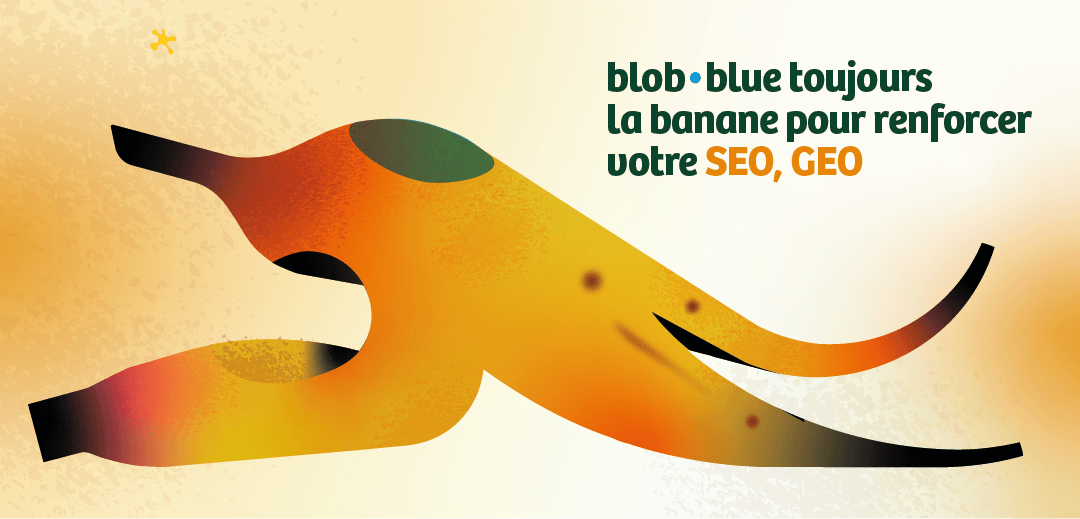 Illustration d’une peau de banane stylisée, carte blob•blue « toujours la banane pour renforcer votre SEO, GEO »